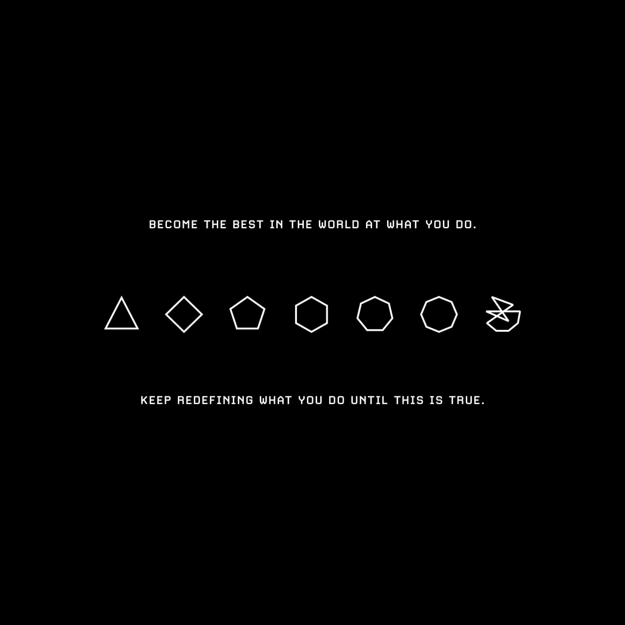 Become the best in the world at what you do.